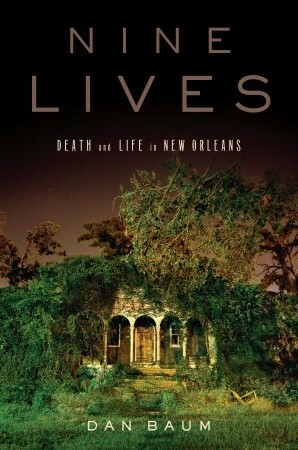Nine Lives: Death and Life in New Orleans by Dan Baum