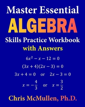 Master Essential Algebra Skills Practice Workbook with Answers: Improve Your Math Fluency by Chris McMullen