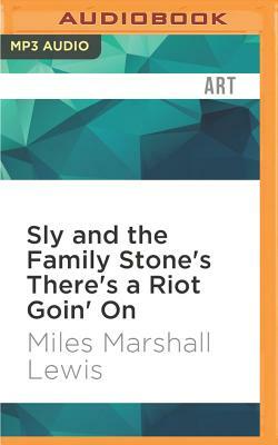 Sly and the Family Stone's There's a Riot Goin' on by Miles Marshall Lewis