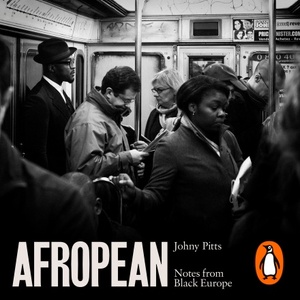 Afropean: Notes from Black Europe by Johny Pitts