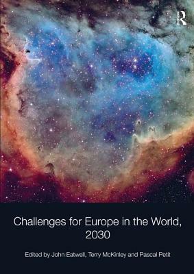 Challenges for Europe in the World, 2030. Edited by John Eatwell, Terry McKinley, Pascal Petit by John Eatwell, Terry McKinley