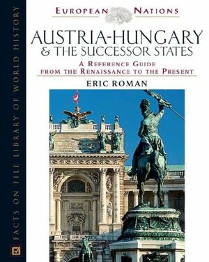 Austria-Hungary and the Successor States: A Reference Guide from the Renaissance to the Present by Elizabeth Oakes