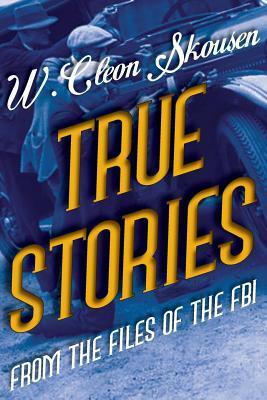 True Stories from the Files of the FBI by W. Cleon Skousen