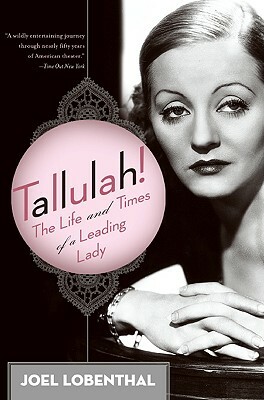 Tallulah!: The Life and Times of a Leading Lady by Joel Lobenthal