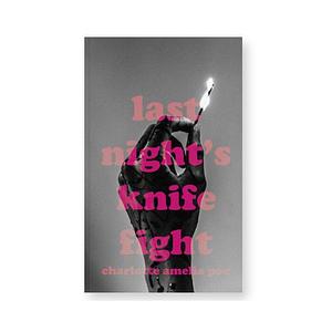 Last Night's Knife Fight by Charlotte Amelia Poe