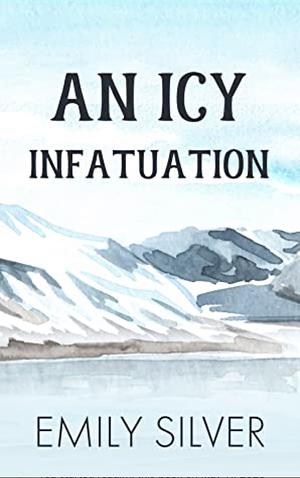 An Icy Infatuation by Emily Silver