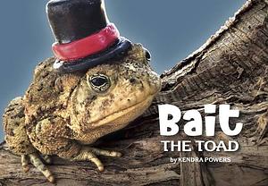 Bait the Toad by M.A. Powers