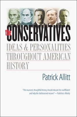 The Conservatives: Ideas and Personalities Throughout American History by Patrick Allitt