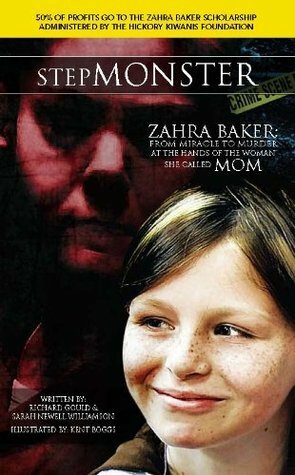 StepMONSTER...Zahra Baker: From Miracle to Murder at the Hands of the Woman She Called MOM by Kent Boggs, Sarah Newell Williamson, Richard Gould