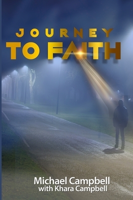 Journey to Faith by Khara Campbell, Michael Campbell