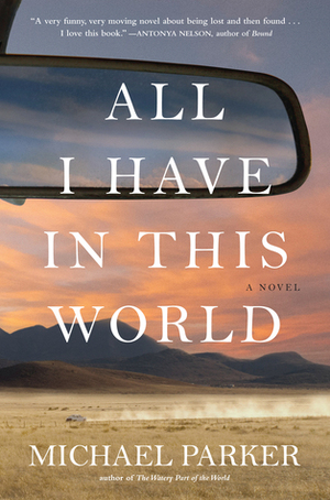 All I Have In This World by Michael Parker