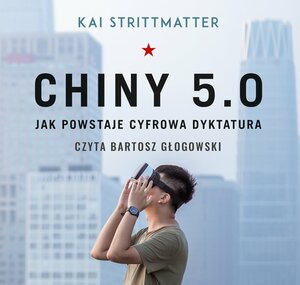 Chiny 5.0. Jak powstaje cyfrowa dyktatura by Kai Strittmatter