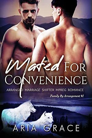 Mated For Convenience: Arranged Marriage Shifter MPreg Romance (Family By Arrangement Book 1) by Aria Grace