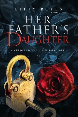 Her Father's Daughter: A Dead Man - A Missing Girl by Kitty Boyes