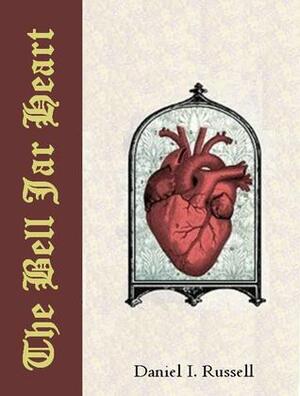 The Bell Jar Heart by Daniel I. Russell