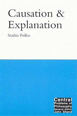 Causation and Explanation by Stathis Psillos