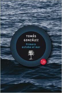 Primero estaba el mar by Tomás González
