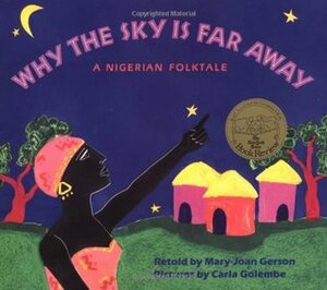 Why The Sky Is Far Away: A Nigerian Folktale by Carla Golembe, Mary-Joan Gerson