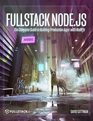 Fullstack Node.js: The Complete Guide to Building Production Apps with Node.js by David Guttman