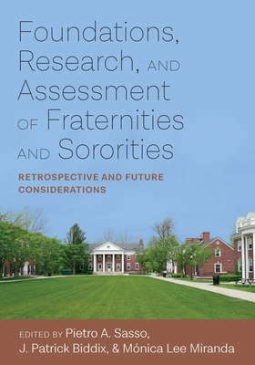 Foundations, Research, and Assessment of Fraternities and Sororities: Retrospective and Future Considerations by 