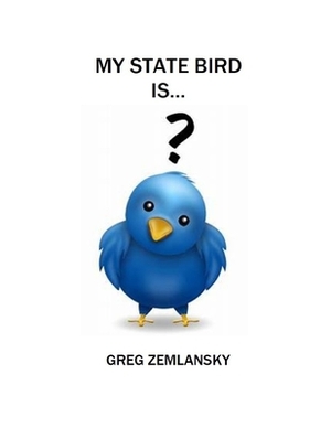 My State Bird Is... by Greg Zemlansky