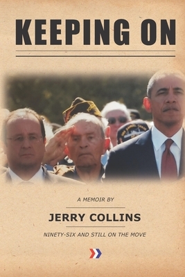 Keeping on: A Memoir by Jerry Collins, Ninety-Six and Still on the Move by Jerry Collins