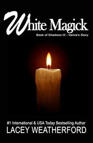 White Magick (Book of Shadows - Vance's Story 3) by Lacey Weatherford