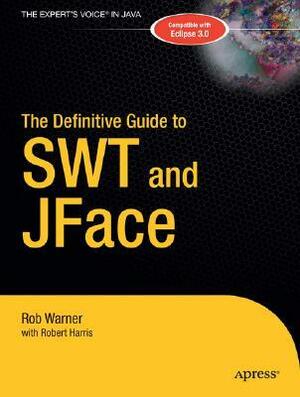 The Definitive Guide to SWT and JFace by Rob Warner