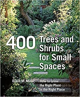 400 Trees and Shrubs for Small Spaces by Diana Miller