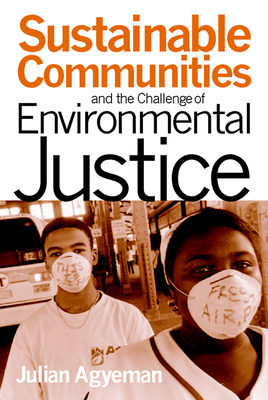 Sustainable Communities and the Challenge of Environmental Justice by Julian Agyeman