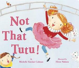 Not That Tutu by Michelle Sinclair Colman, Hiroe Nakata
