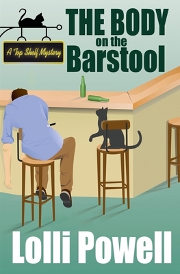 The Body on the Barstool (A Top Shelf Mystery) by Lolli Powell