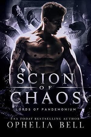 Scion of Chaos by Ophelia Bell, Ophelia Bell