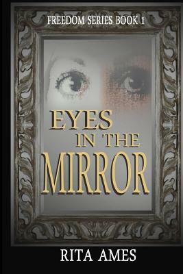 Eyes In The Mirror: Freedom Series by Rita Ames
