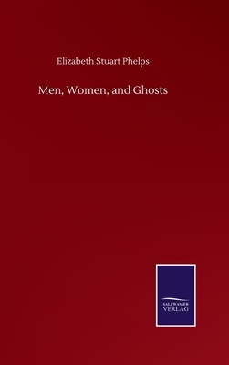 Men, Women, and Ghosts by Elizabeth Stuart Phelps