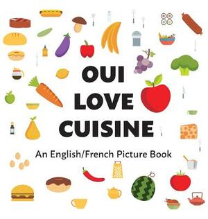Oui Love Cuisine: An English/French Bilingual Picture Book by Ethan Safron, Oui Love Books