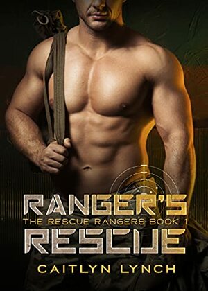 Ranger's Rescue by Caitlyn Lynch