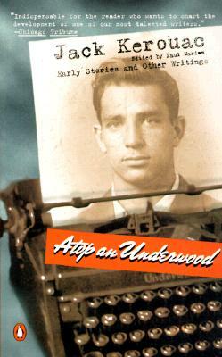 Atop an Underwood: Early Stories and Other Writings by Jack Kerouac
