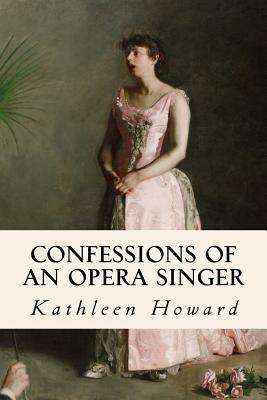 Confessions of an Opera Singer by Kathleen Howard