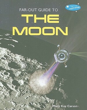 Far-Out Guide to the Moon by Mary Kay Carson