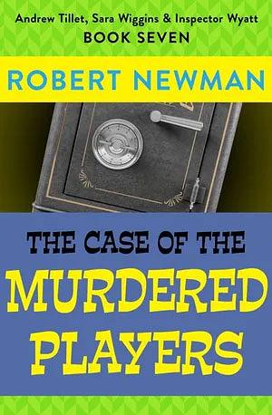 The Case of the Murdered Players by Robert Newman