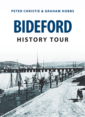 Bideford History Tour by Graham Hobbs, Peter Christie