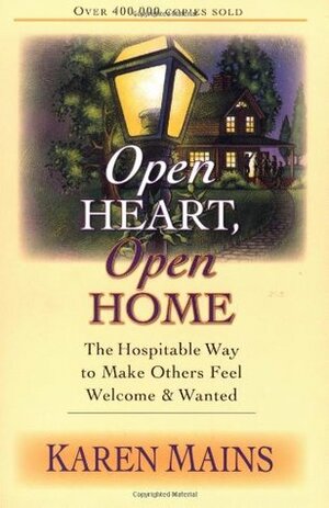 Open Heart, Open Home: The Hospitable Way to Make Others Feel Welcome & Wanted by Karen Burton Mains