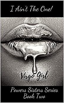 I Ain't The One!: Powers Sisters Series Book Two by Virgo Girl