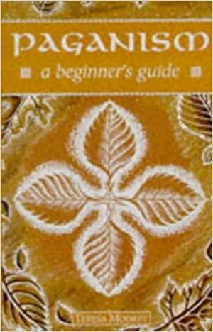 Paganism: A Beginner's Guide by Teresa Vidgen-Moorey