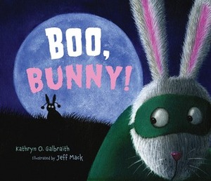 Boo, Bunny! board book by Jeff Mack, Kathryn O. Galbraith