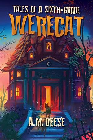 Tales of a Sixth-Grade Werecat by A.M. Deese, A.M. Deese