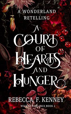 A Court of Hearts and Hunger: A Wonderland Retelling by Rebecca F. Kenney