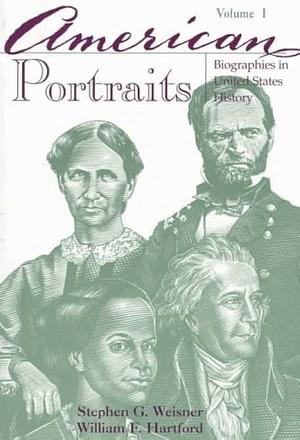 American Portraits: Biographies in United States History, Volume 1 by Stephen G. Weisner, William F. Hartford