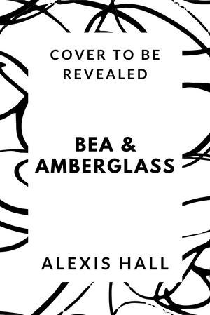 Bea & Amberglass by Alexis Hall